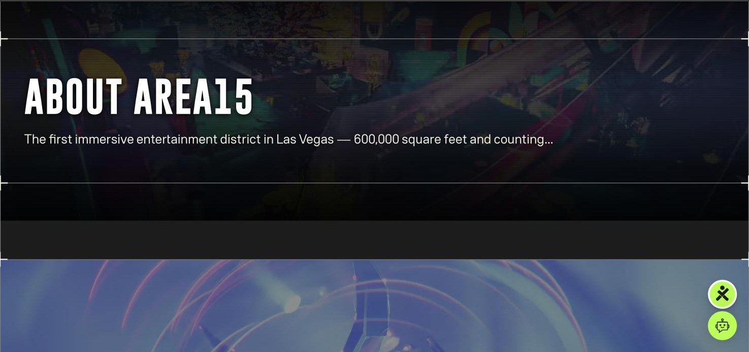 AREA15 About page hero: The first immersive entertainment district in Las Vegas, 600,000 square feet and counting