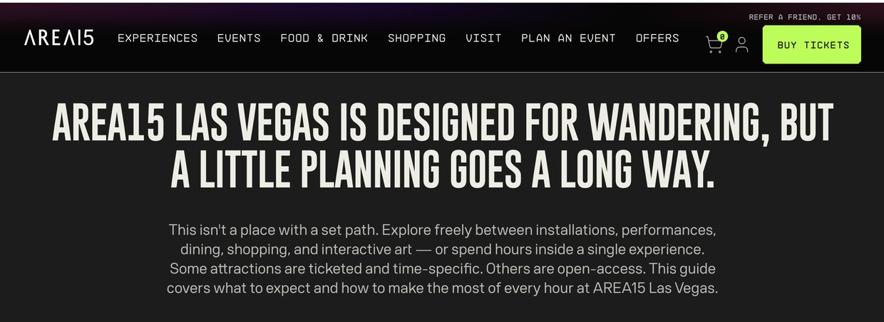 AREA15 Visit page: AREA15 Las Vegas is designed for wandering, but a little planning goes a long way.